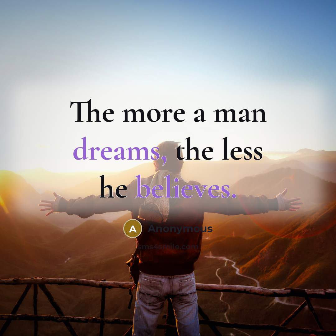 “The more a man dreams, the less he believes.” quote by Anonymous