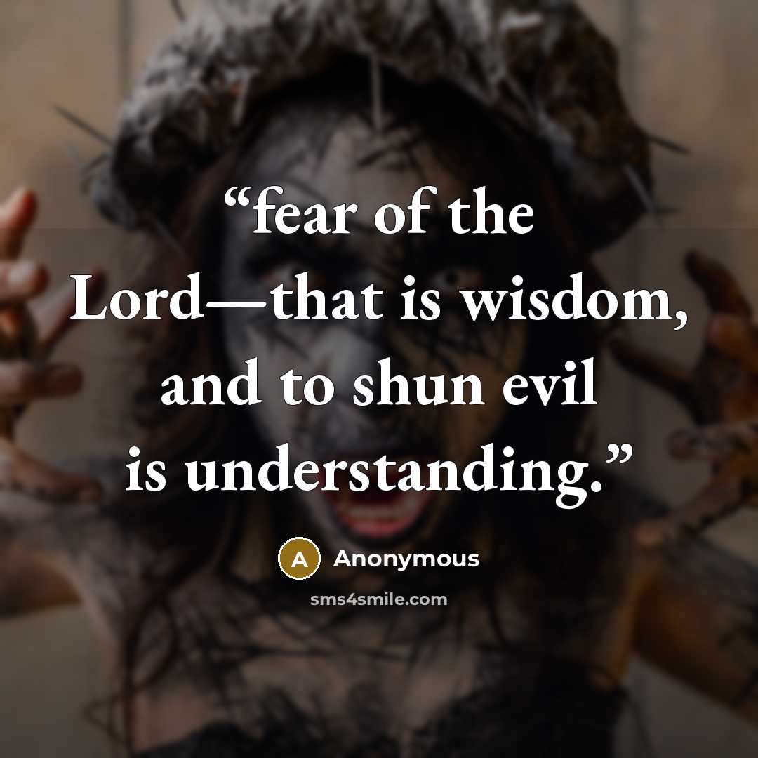 “fear of the Lord—that is wisdom, and to shun evil is understanding.” quote by Anonymous