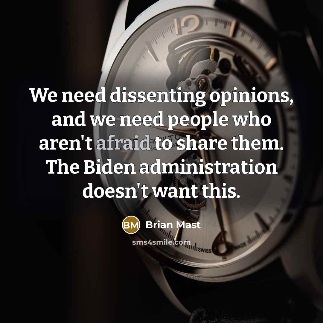 “We need dissenting opinions, and we need people who aren't afraid to share them. The Biden administration doesn't want this.” quote by Brian Mast
