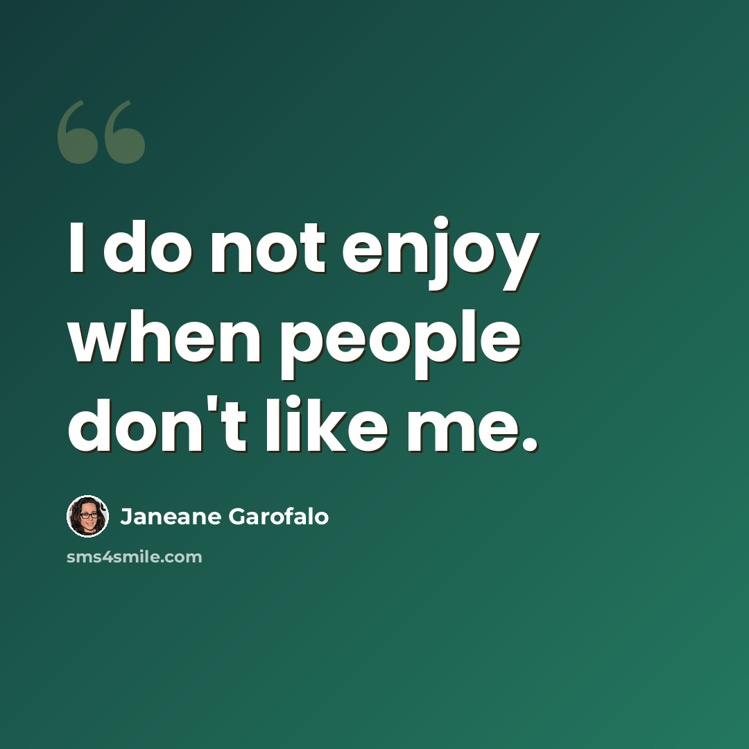 “I do not enjoy when people don't like me.” quote by Janeane Garofalo
