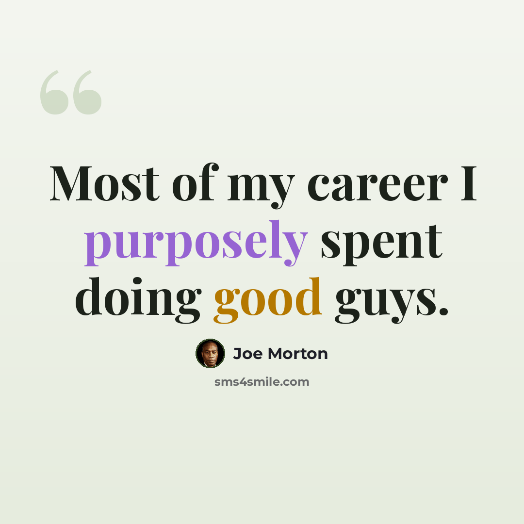“Most of my career I purposely spent doing good guys.” quote by Joe Morton