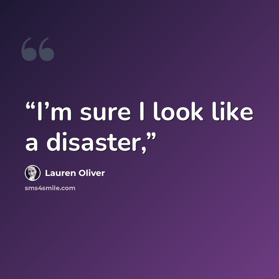 “I’m sure I look like a disaster,” quote by Lauren Oliver