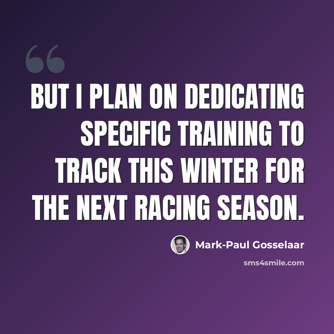 “But I plan on dedicating specific training to track this winter for the next racing season.” quote by Mark-Paul Gosselaar