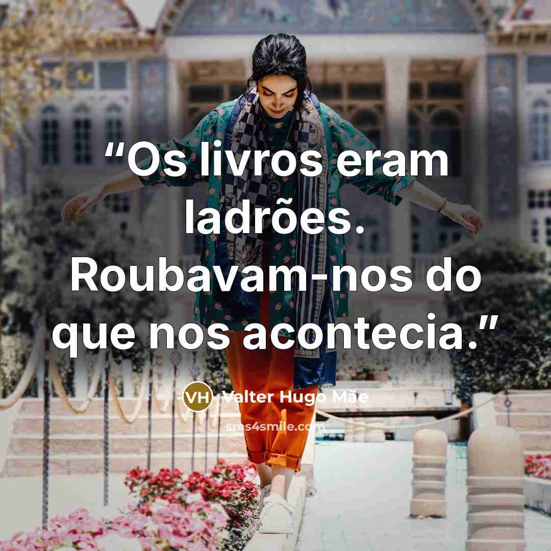 “Os livros eram ladrões. Roubavam-nos do que nos acontecia.” quote by Valter Hugo Mãe