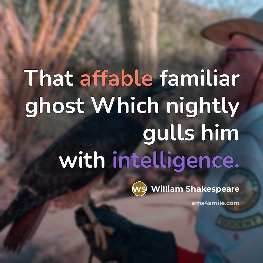 “That affable familiar ghost Which nightly gulls him with intelligence.” quote by William Shakespeare
