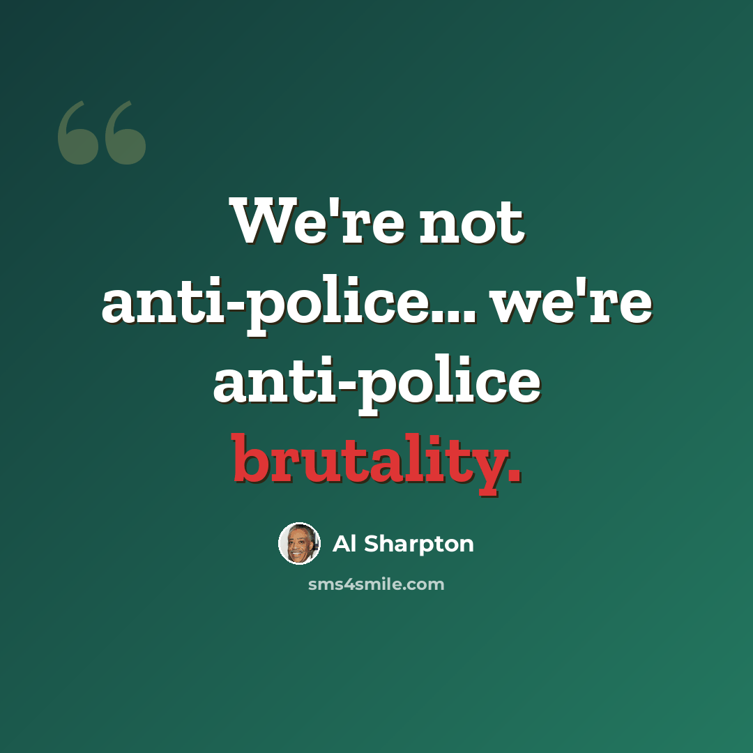 “We're not anti-police... we're anti-police brutality.” quote by Al Sharpton