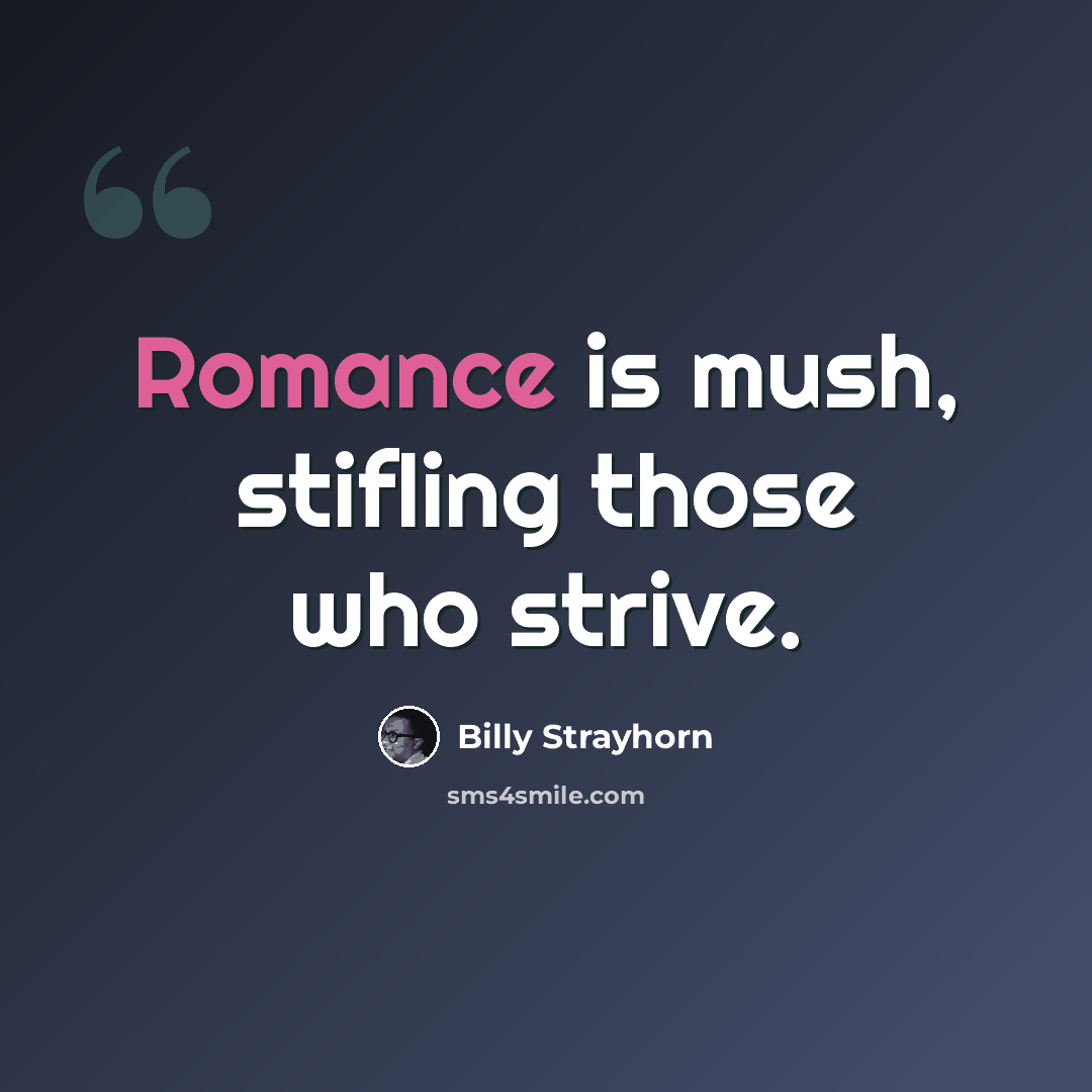 “Romance is mush, stifling those who strive.” quote by Billy Strayhorn
