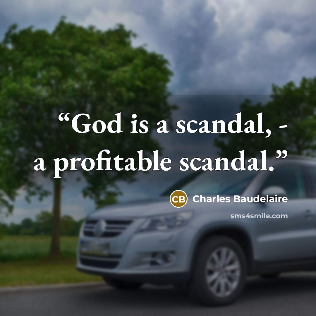 “God is a scandal, - a profitable scandal.” quote by Charles Baudelaire