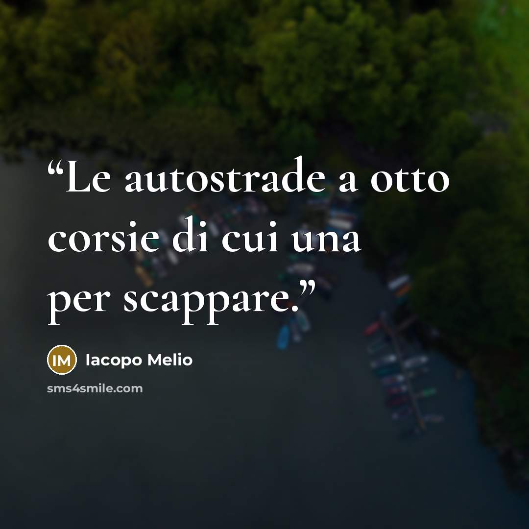 “Le autostrade a otto corsie di cui una per scappare.” quote by Iacopo Melio