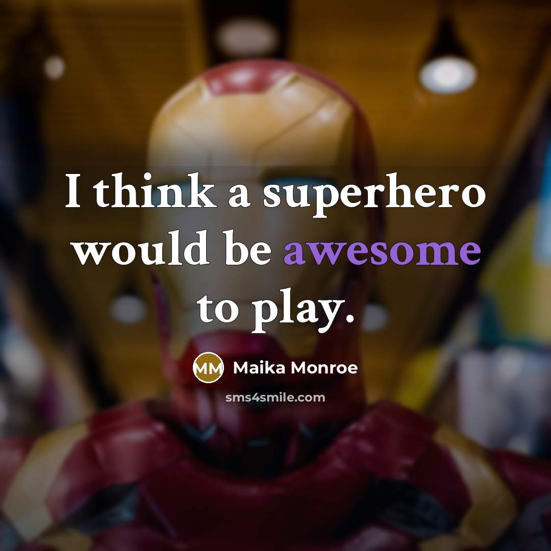 “I think a superhero would be awesome to play.” quote by Maika Monroe