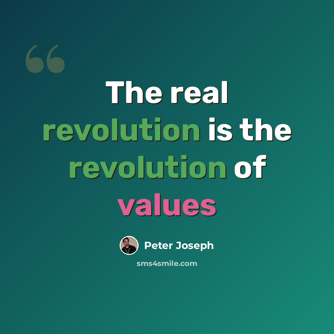 “The real revolution is the revolution of values” quote by Peter Joseph