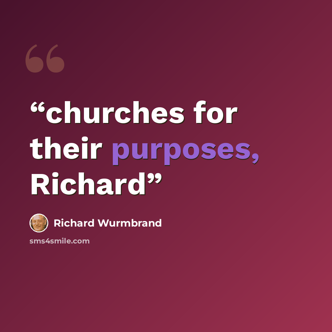 “churches for their purposes, Richard” quote by Richard Wurmbrand