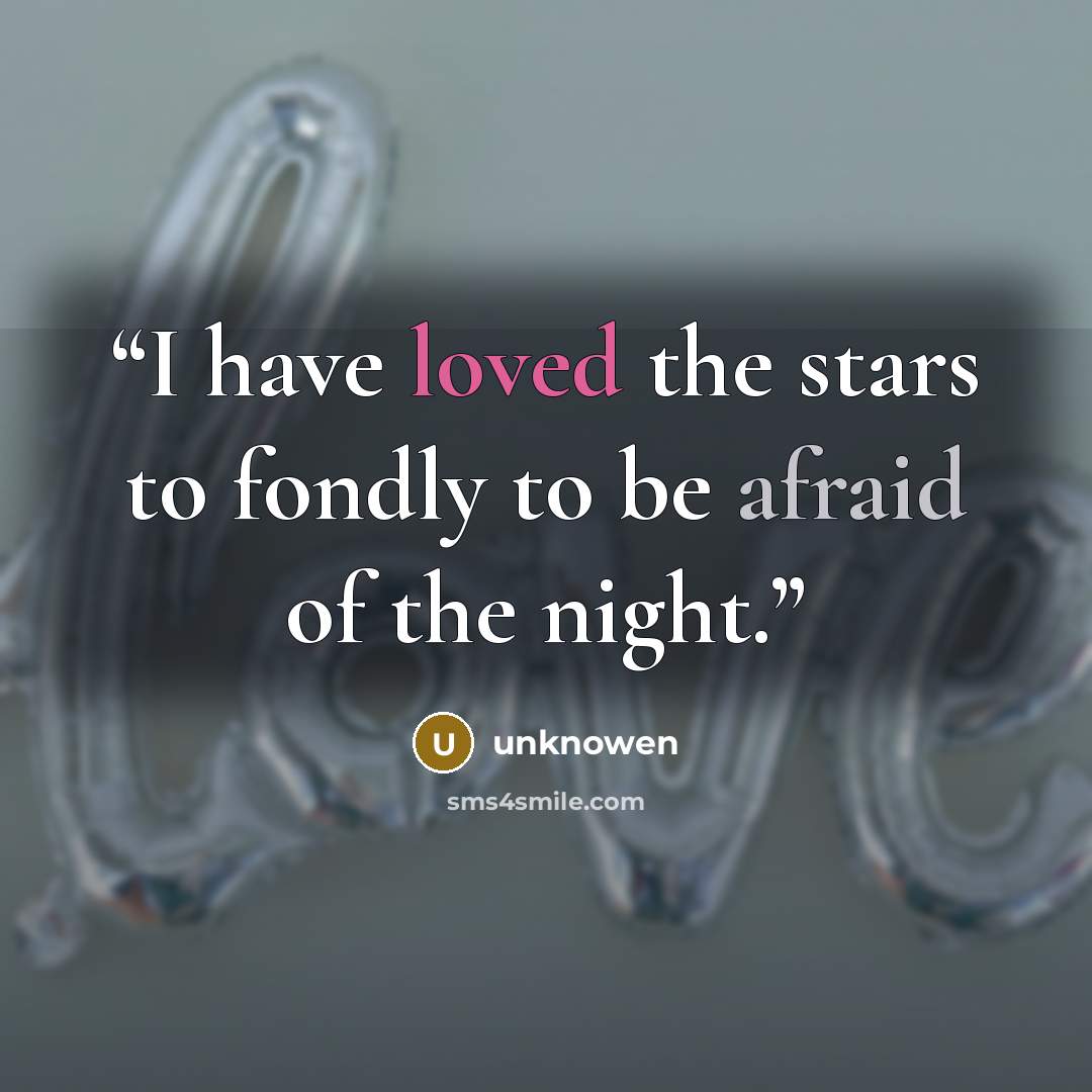 “I have loved the stars to fondly to be afraid of the night.” quote by unknowen