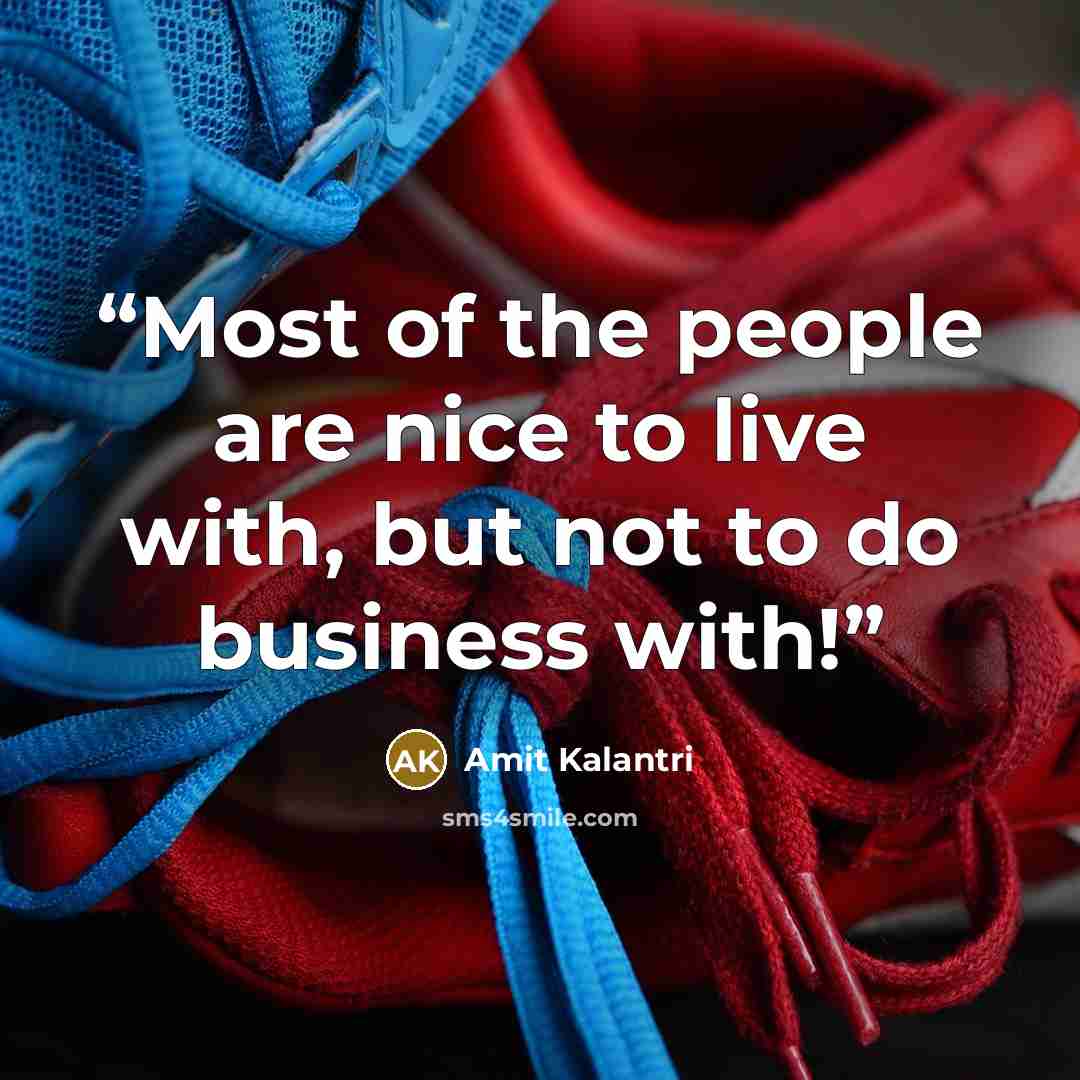 “Most of the people are nice to live with, but not to do business with!” quote by Amit Kalantri