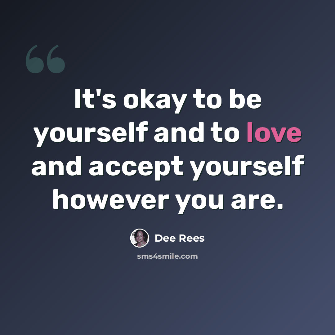“It's okay to be yourself and to love and accept yourself however you are.” quote by Dee Rees