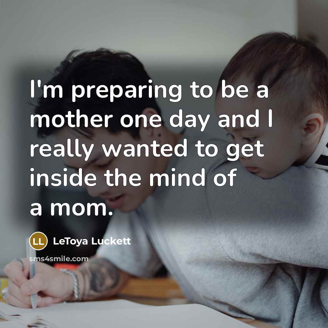 “I'm preparing to be a mother one day and I really wanted to get inside the mind of a mom.” quote by LeToya Luckett
