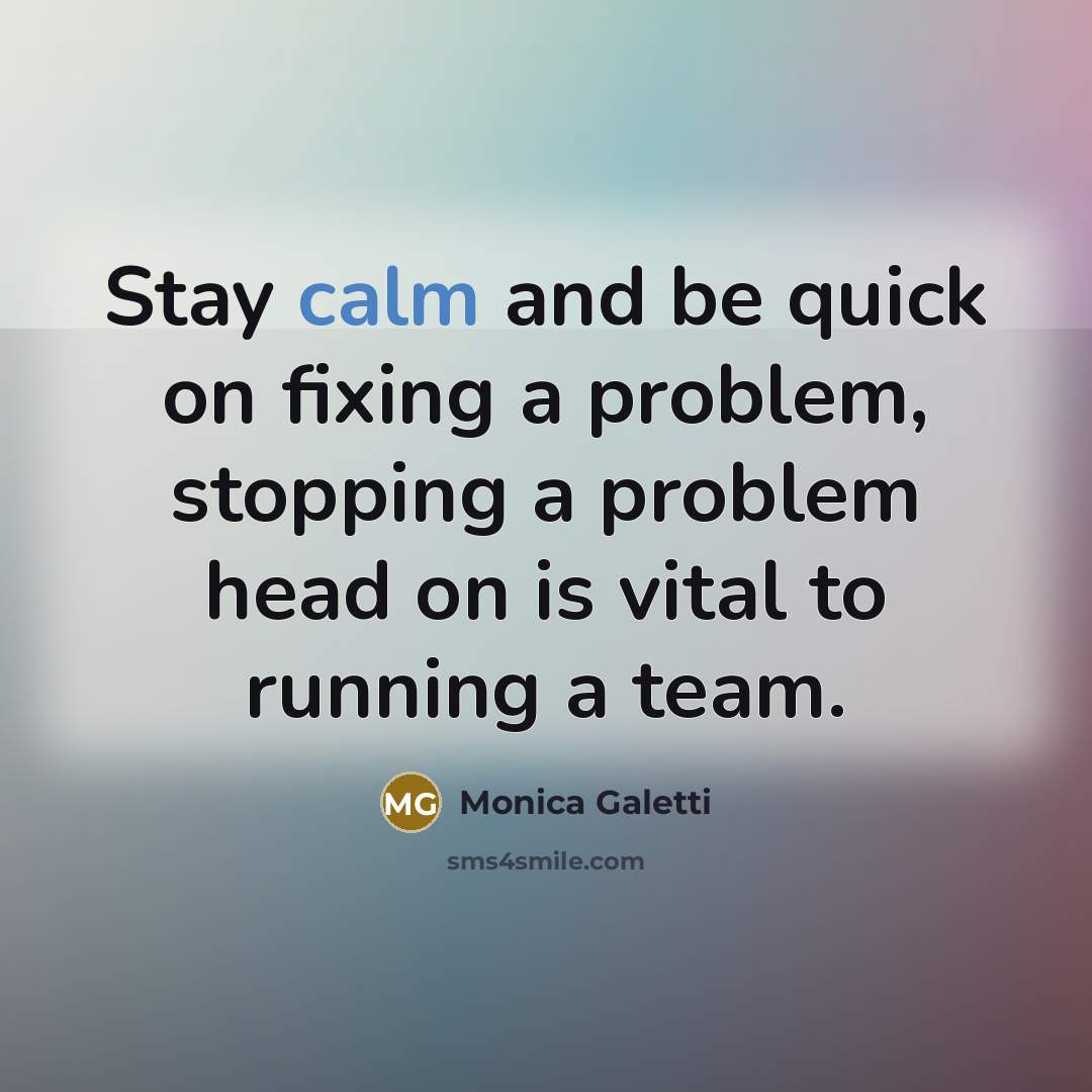 “Stay calm and be quick on fixing a problem, stopping a problem head on is vital to running a team.” quote by Monica Galetti