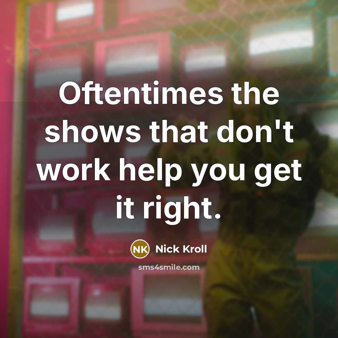 “Oftentimes the shows that don't work help you get it right.” quote by Nick Kroll