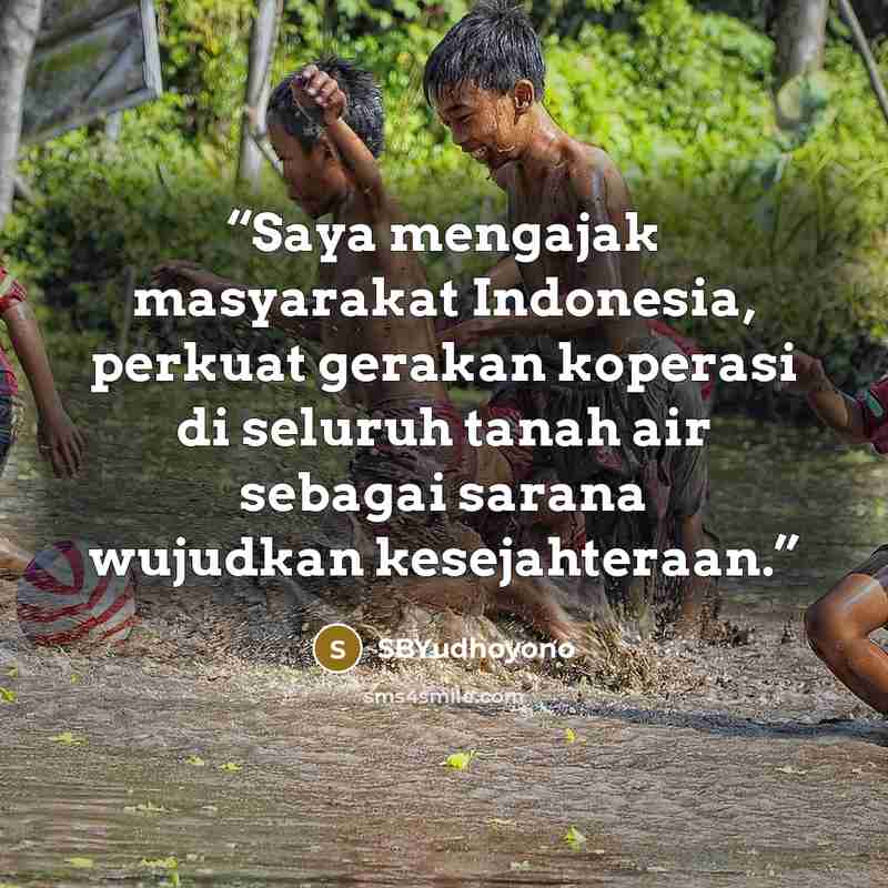 “Saya mengajak masyarakat Indonesia, perkuat gerakan koperasi di seluruh tanah air sebagai sarana wujudkan kesejahteraan.” quote by SBYudhoyono