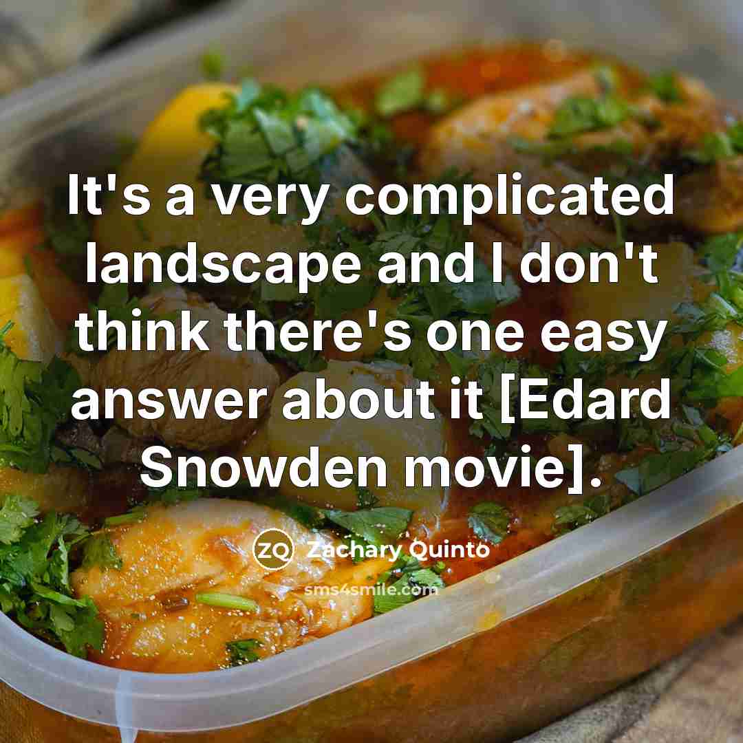 “It's a very complicated landscape and I don't think there's one easy answer about it [Edard Snowden movie].” quote by Zachary Quinto