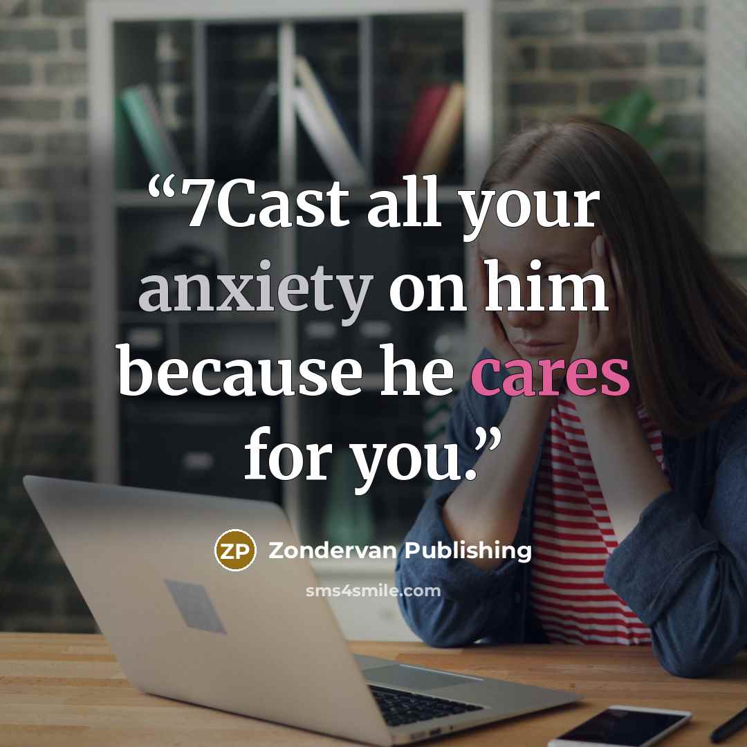 “7Cast all your anxiety on him because he cares for you.” quote by Zondervan Publishing
