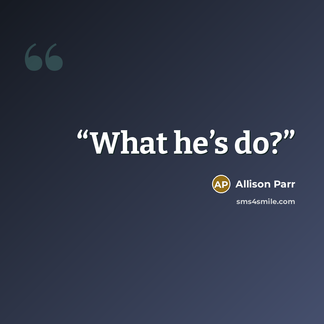 “What he’s do?” quote by Allison Parr