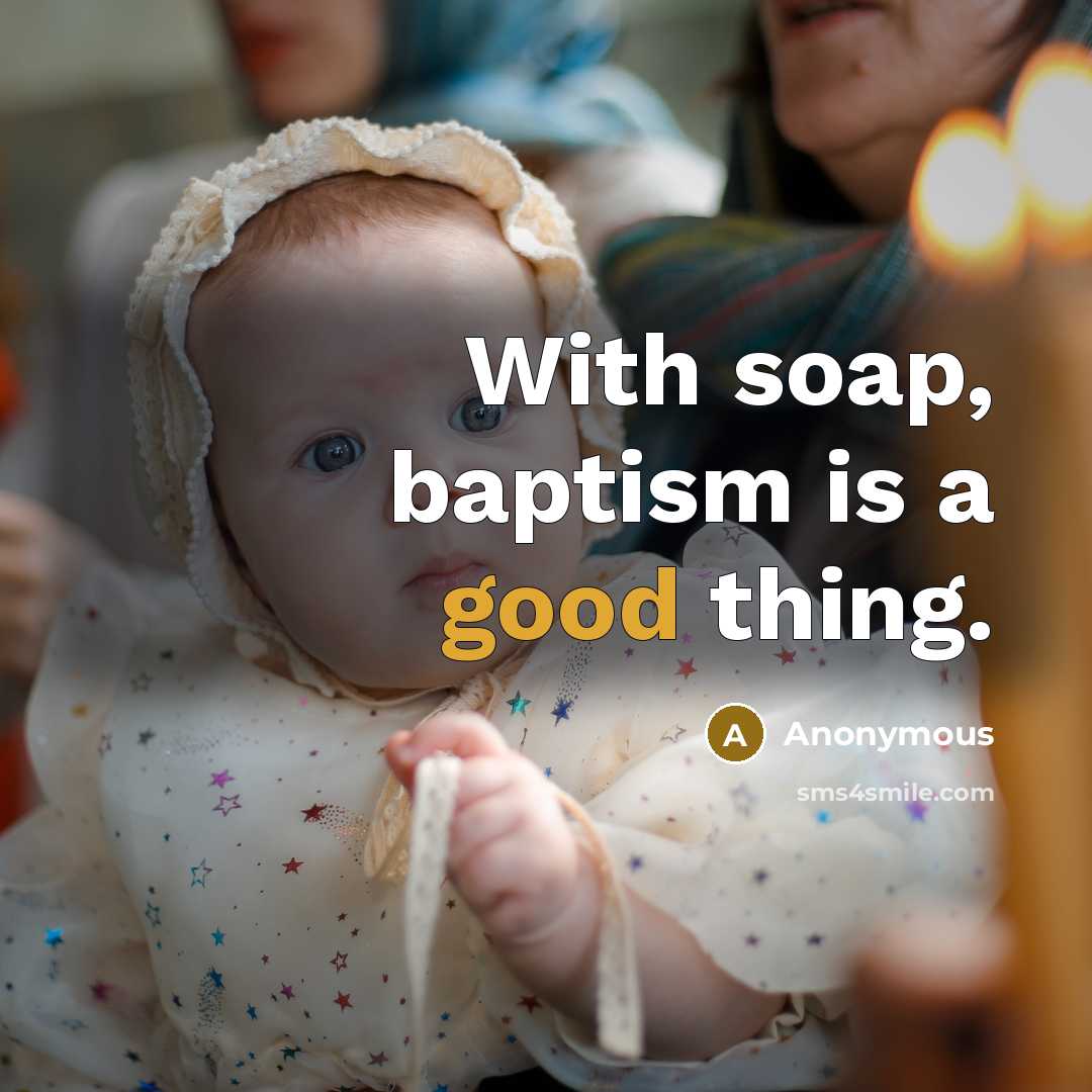 “With soap, baptism is a good thing.” quote by Anonymous