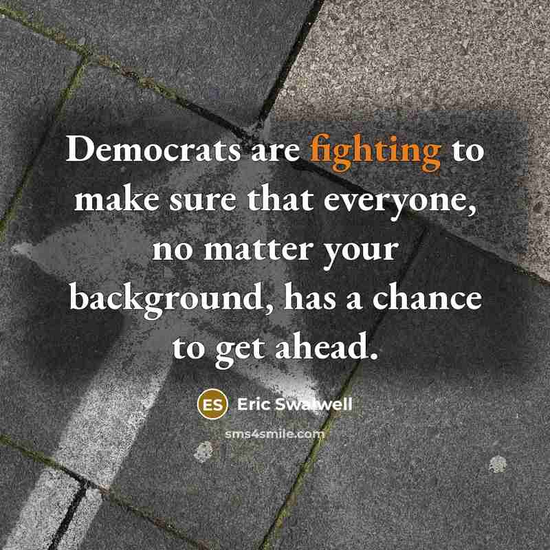 “Democrats are fighting to make sure that everyone, no matter your background, has a chance to get ahead.” quote by Eric Swalwell