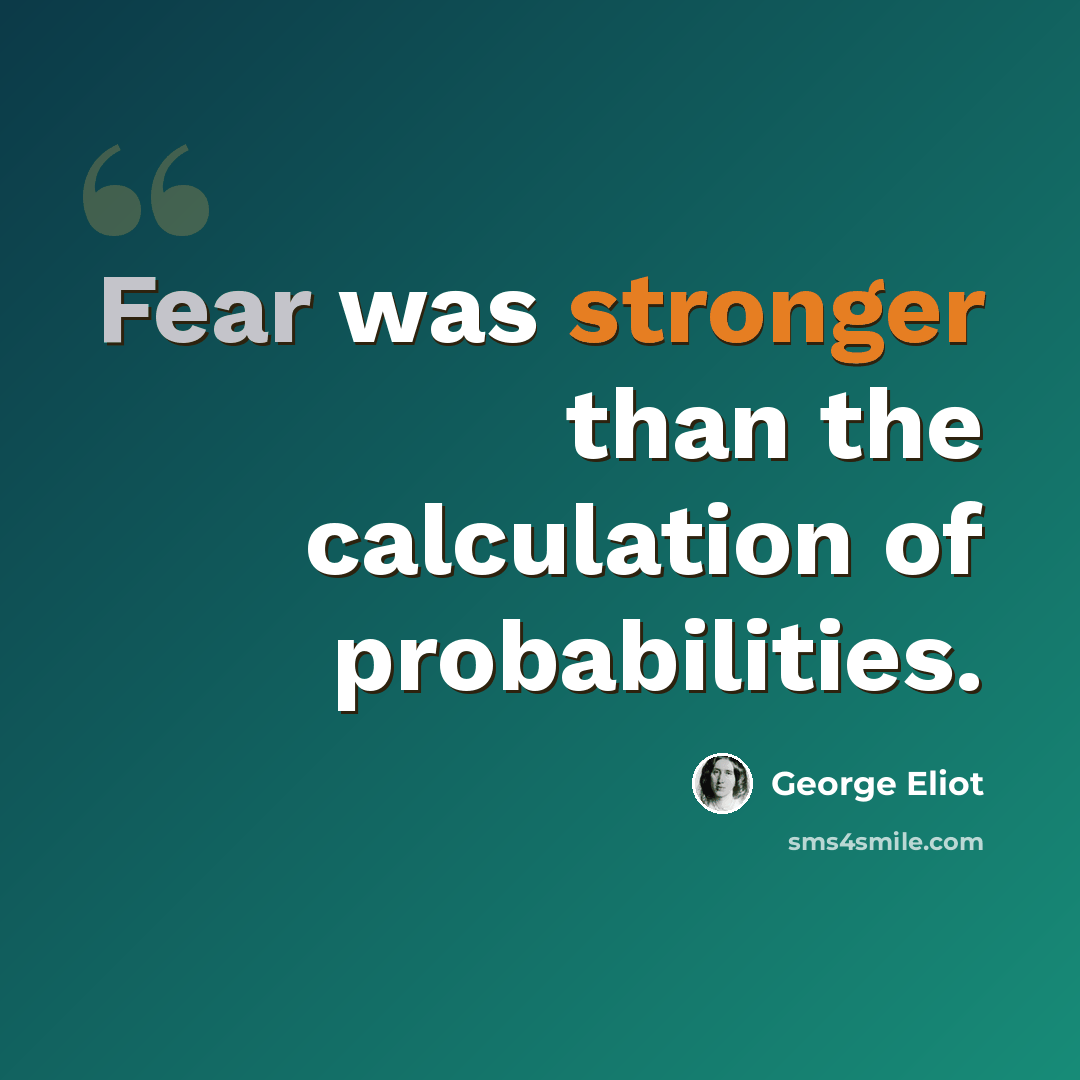 “Fear was stronger than the calculation of probabilities.” quote by George Eliot