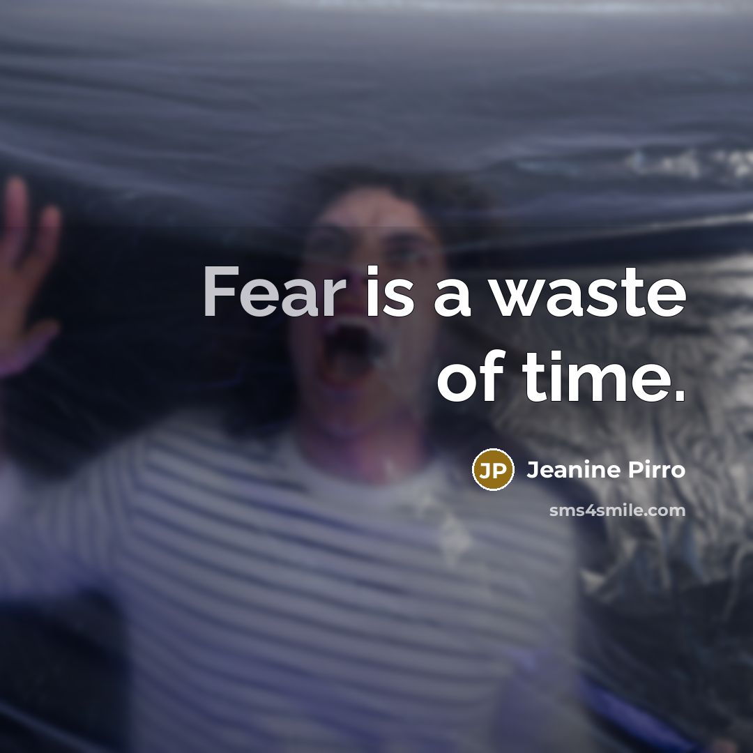 “Fear is a waste of time.” quote by Jeanine Pirro