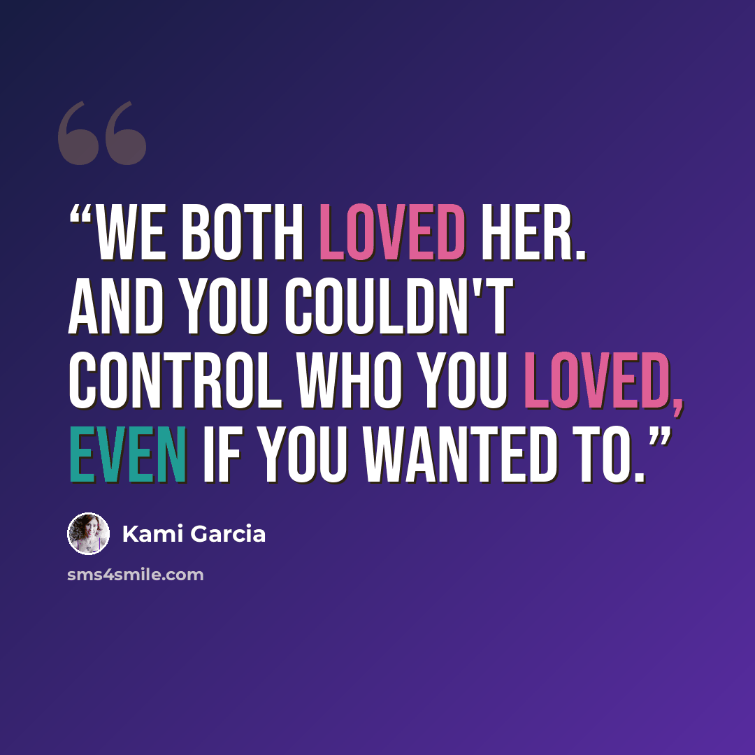 “We both loved her. And you couldn't control who you loved, even if you wanted to.” quote by Kami Garcia