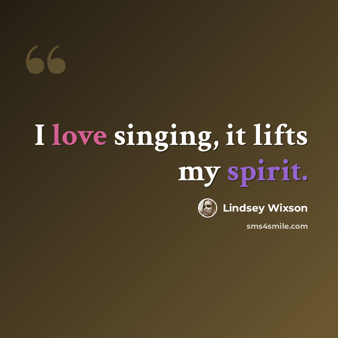“I love singing, it lifts my spirit.” quote by Lindsey Wixson