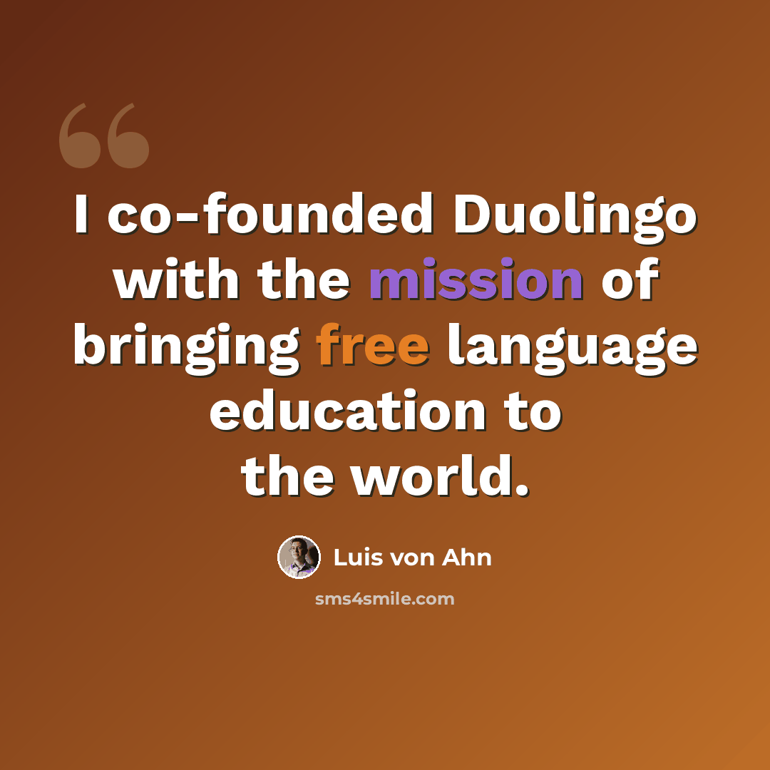 “I co-founded Duolingo with the mission of bringing free language education to the world.” quote by Luis von Ahn