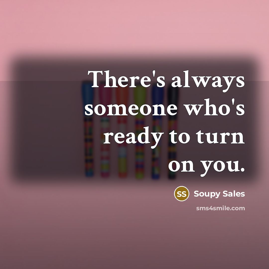 “There's always someone who's ready to turn on you.” quote by Soupy Sales