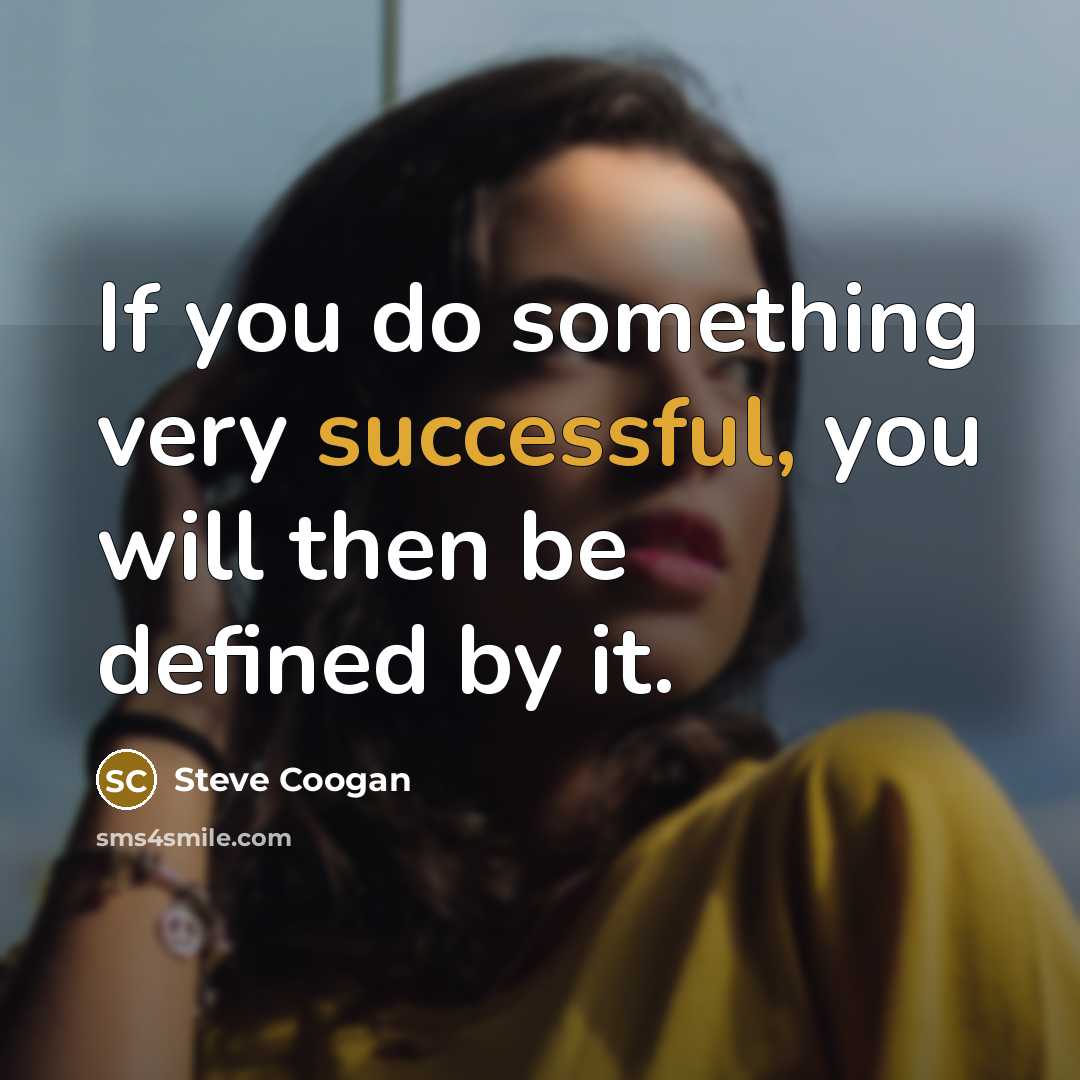 “If you do something very successful, you will then be defined by it.” quote by Steve Coogan