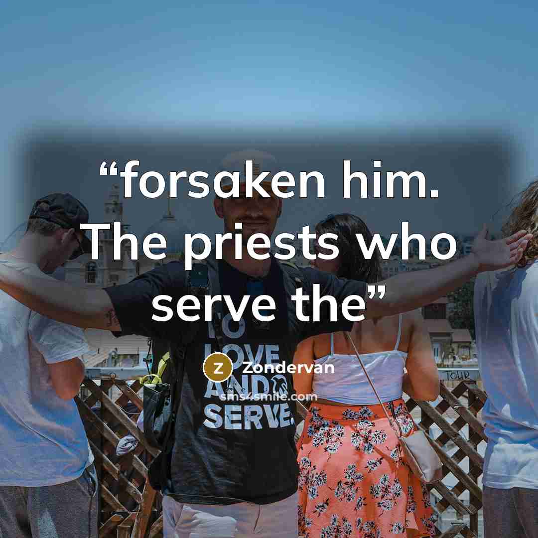 “forsaken him. The priests who serve the” quote by Zondervan