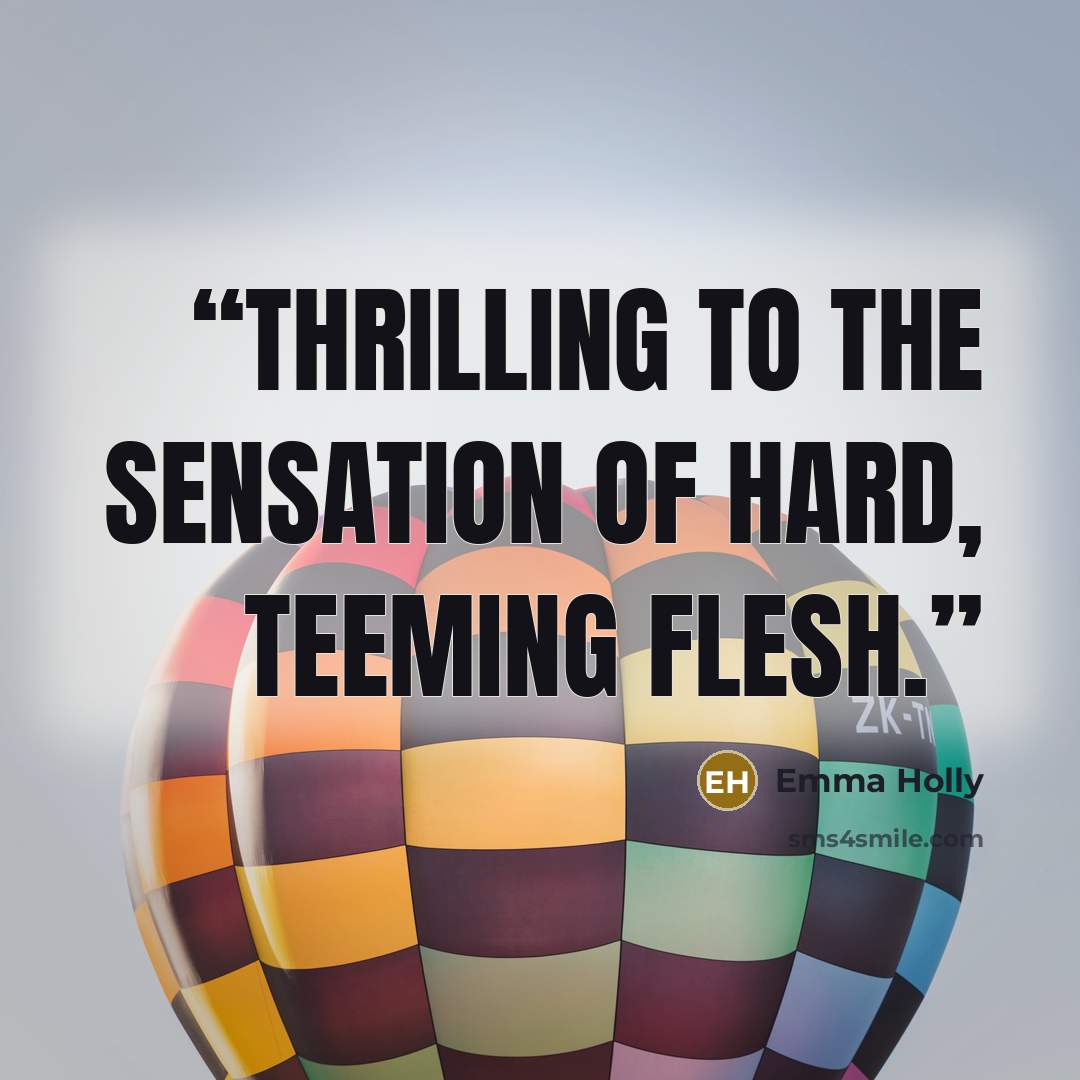 “thrilling to the sensation of hard, teeming flesh.” quote by Emma Holly