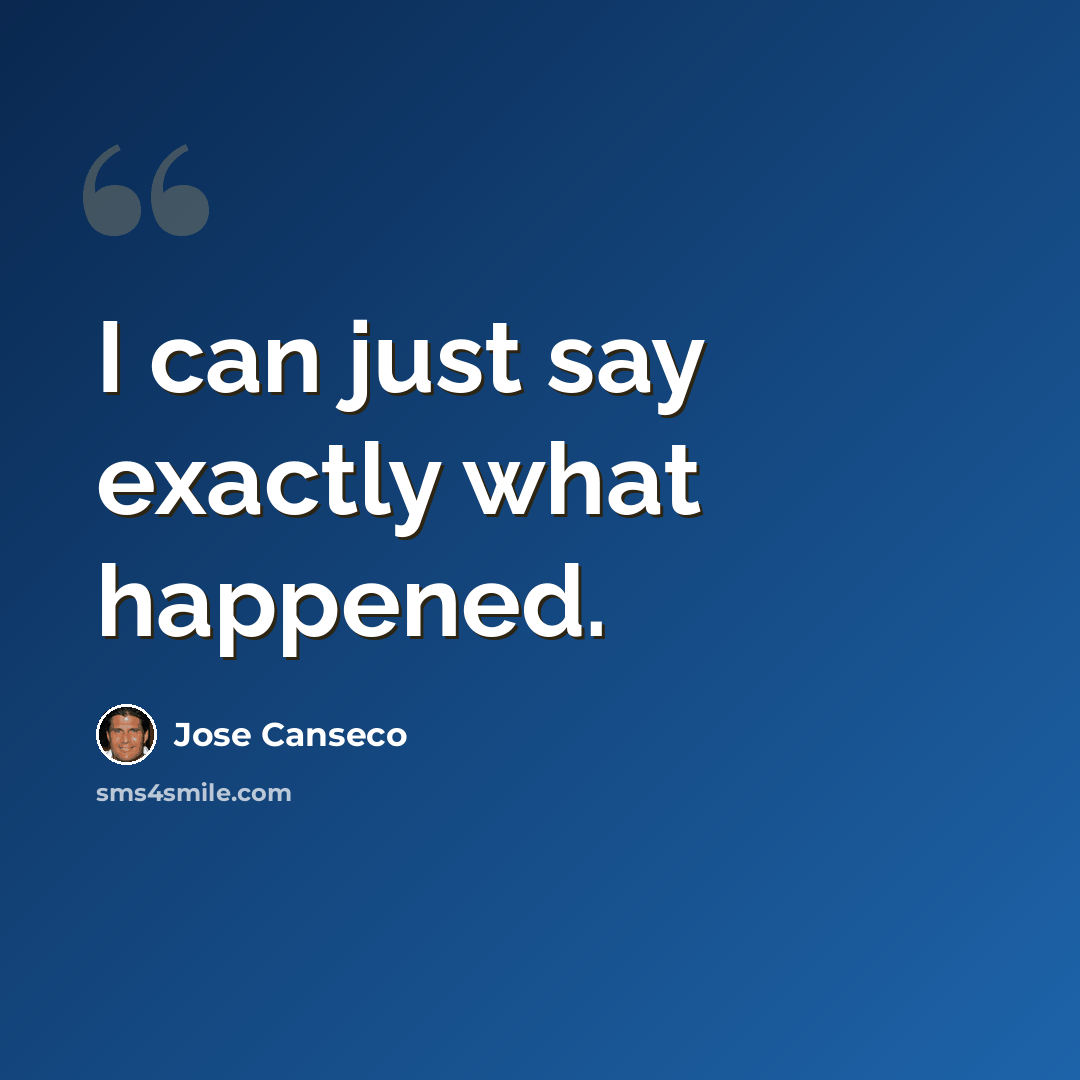 “I can just say exactly what happened.” quote by Jose Canseco