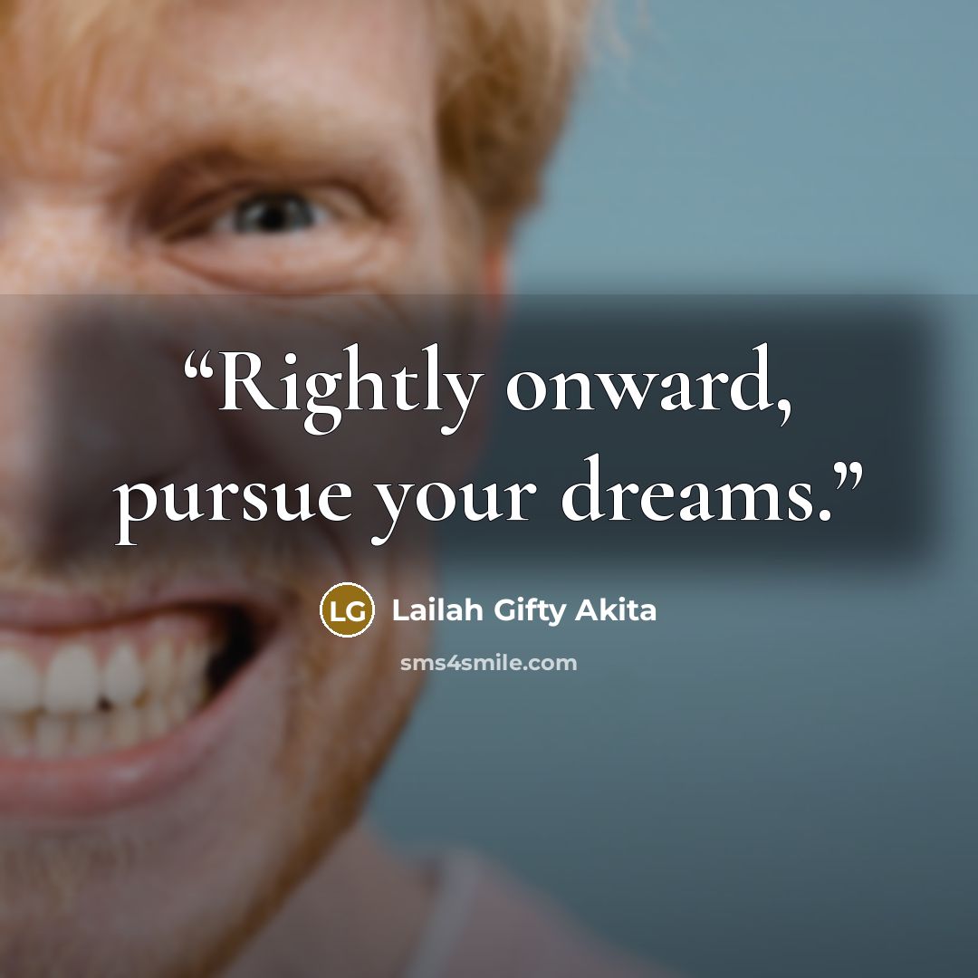 “Rightly onward, pursue your dreams.” quote by Lailah Gifty Akita