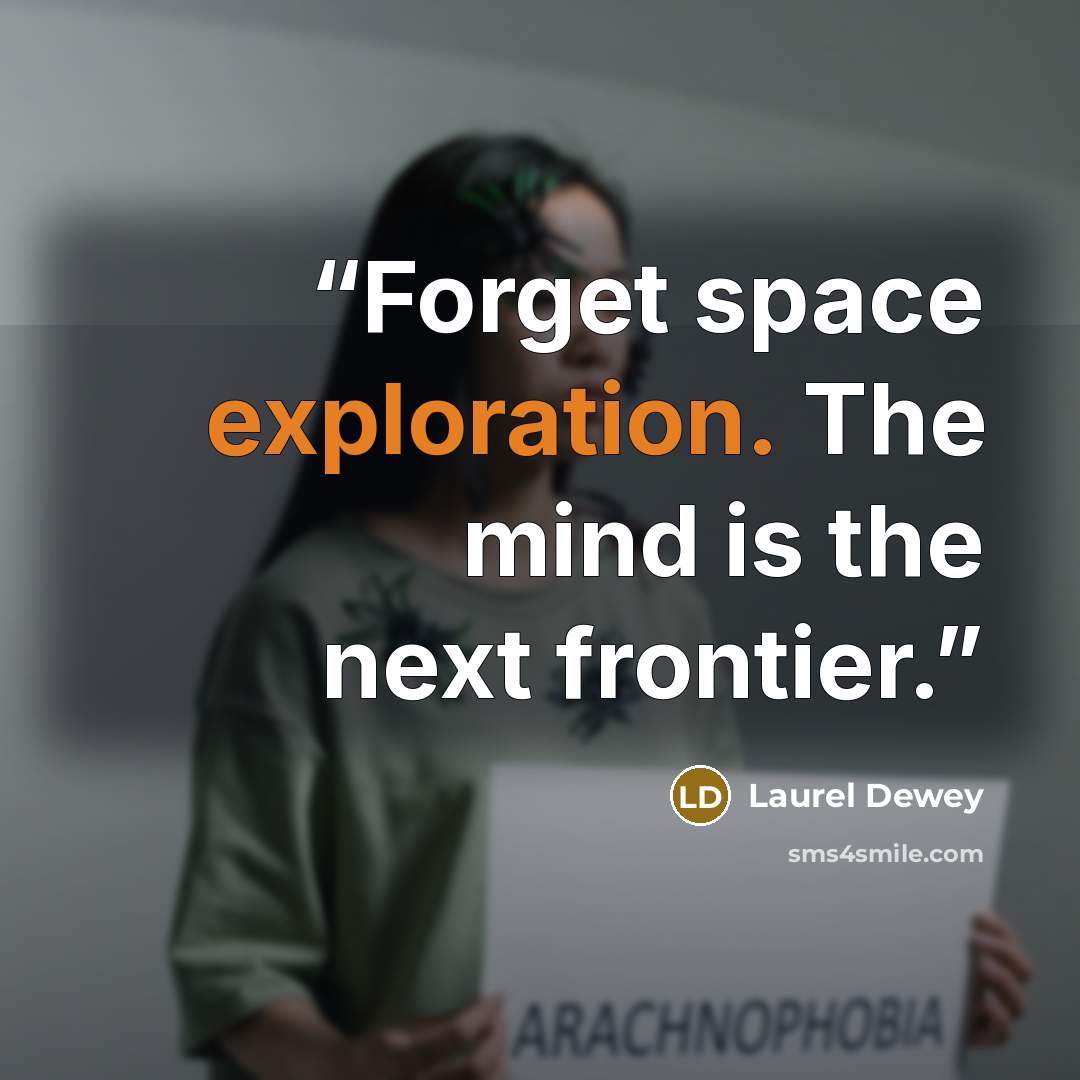“Forget space exploration. The mind is the next frontier.” quote by Laurel Dewey