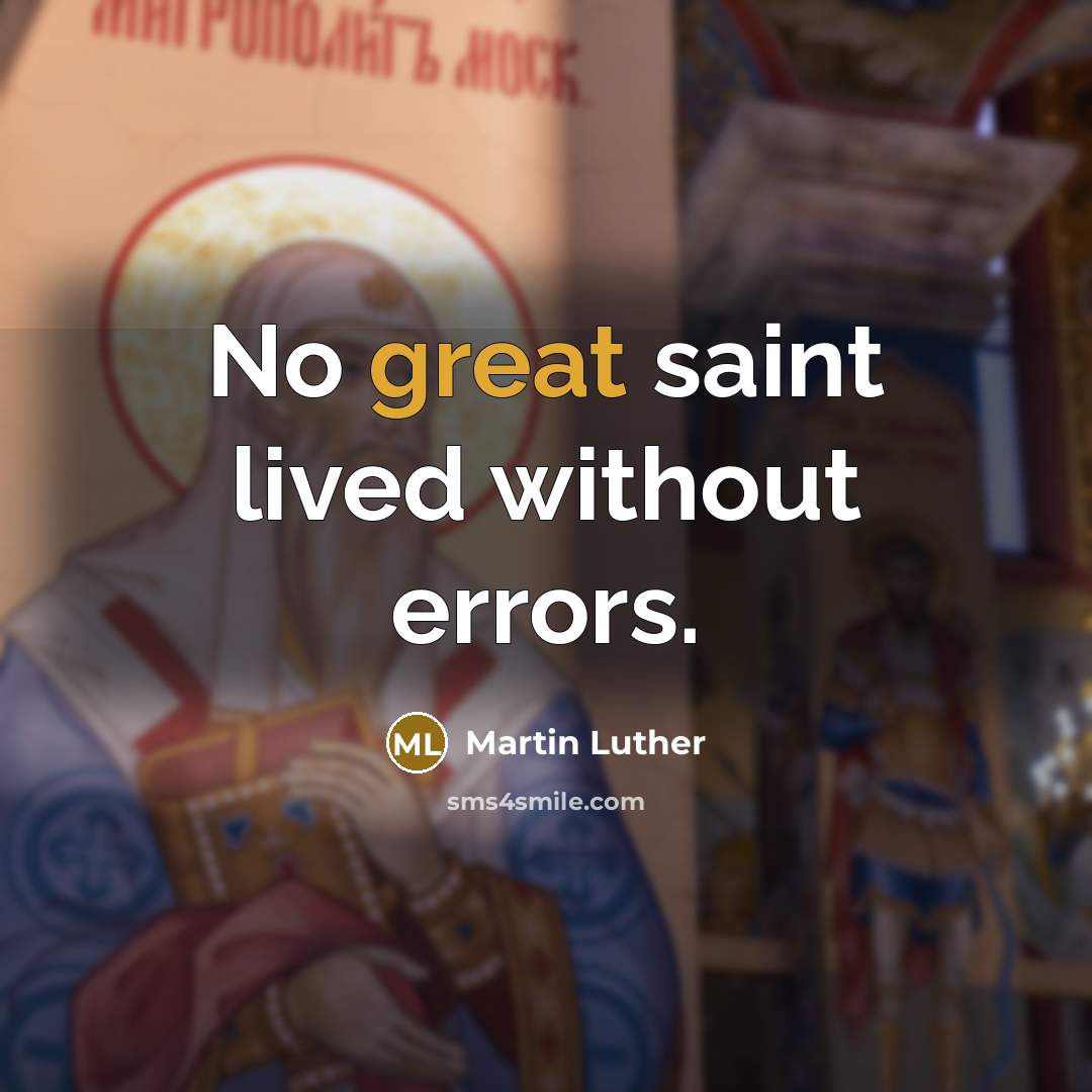 “No great saint lived without errors.” quote by Martin Luther