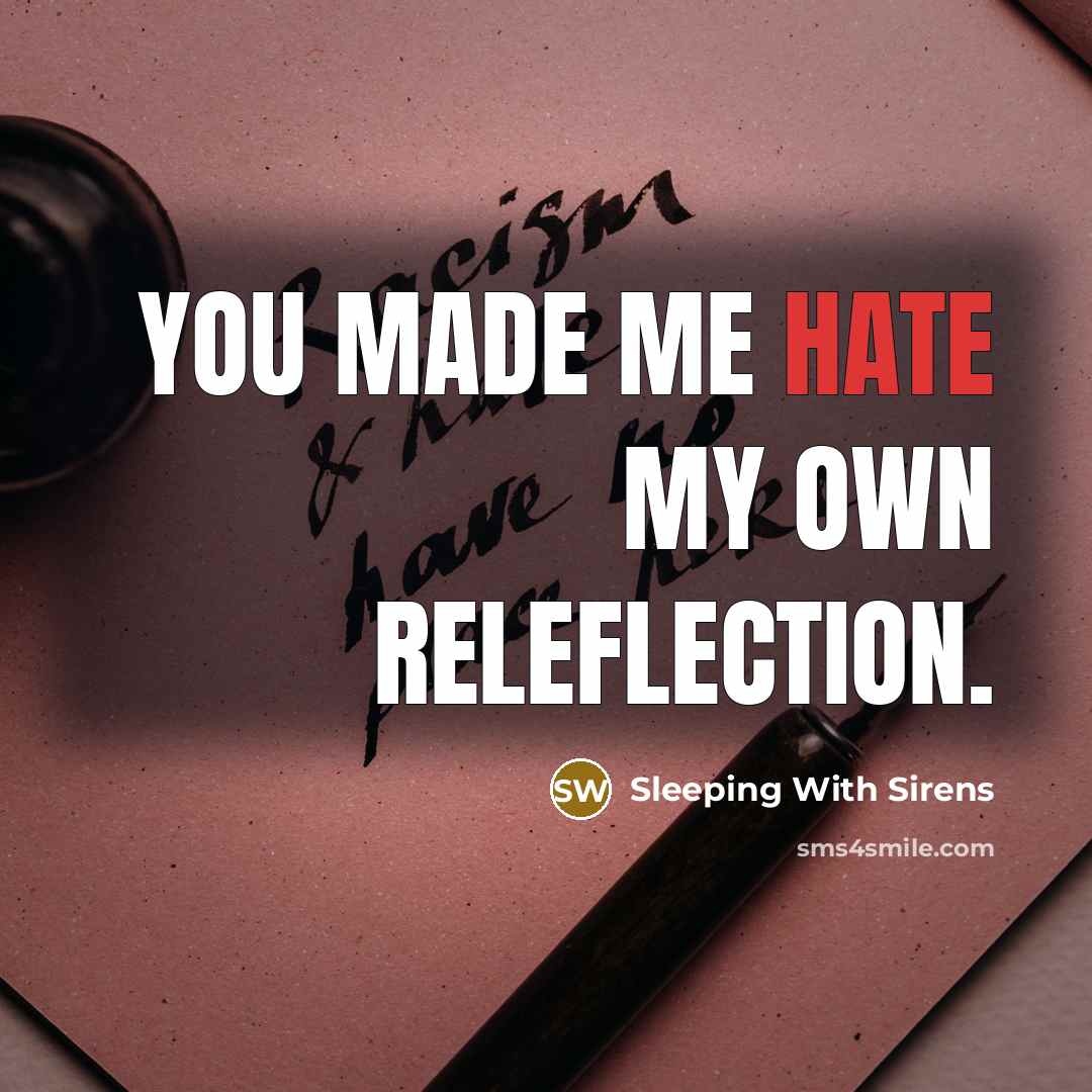 “You made me hate my own releflection.” quote by Sleeping With Sirens