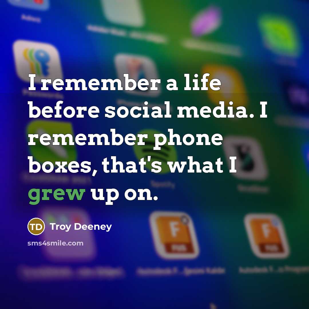 “I remember a life before social media. I remember phone boxes, that's what I grew up on.” quote by Troy Deeney