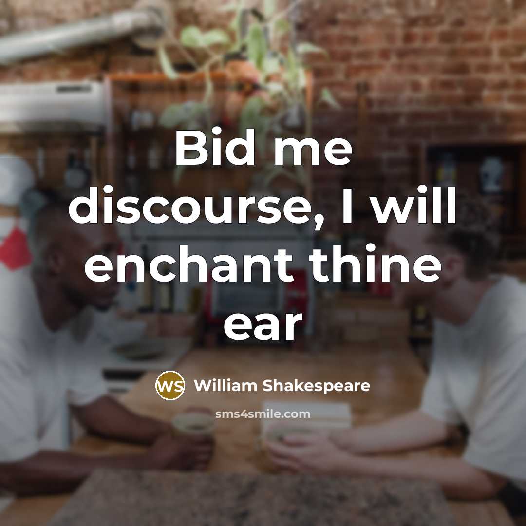 “Bid me discourse, I will enchant thine ear” quote by William Shakespeare