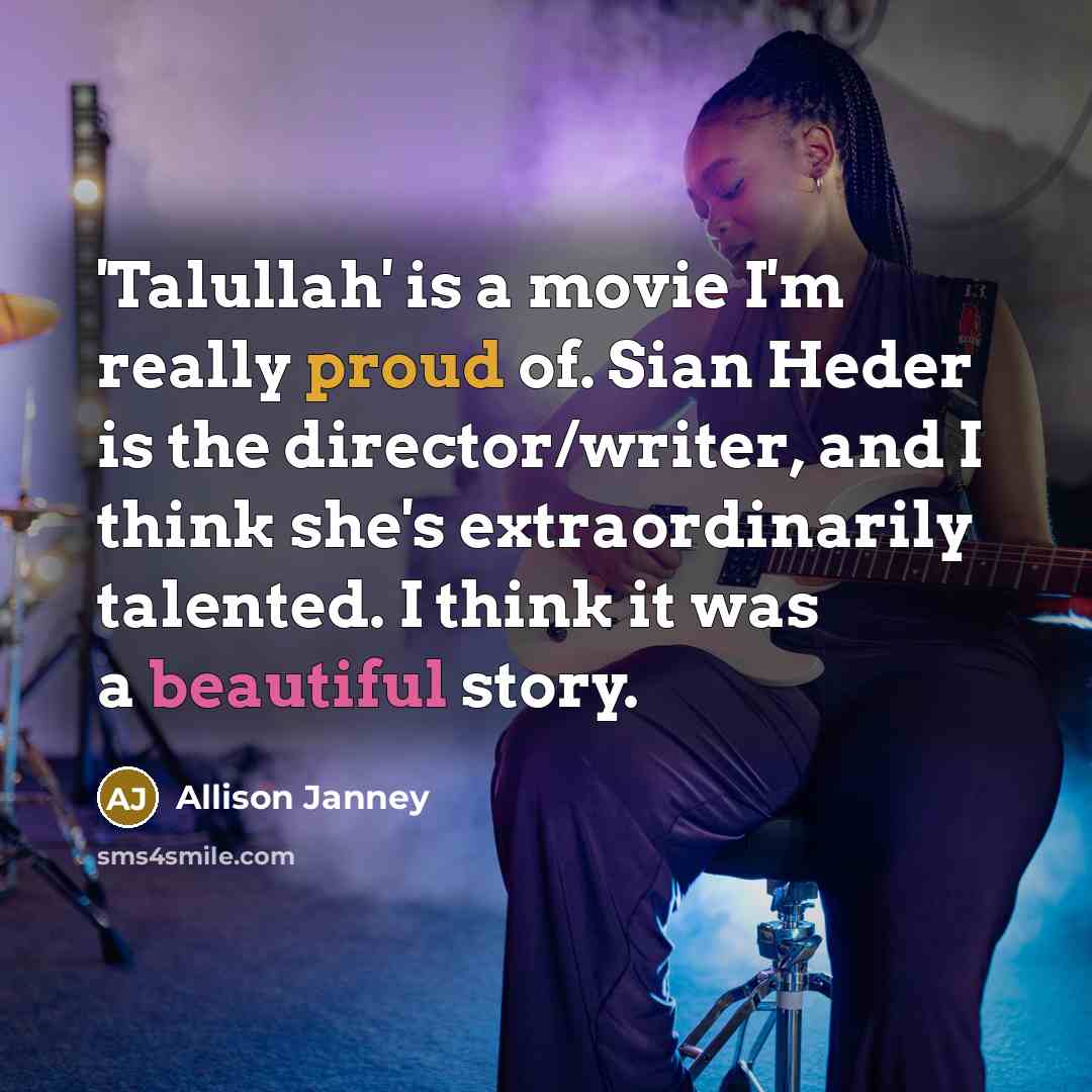 “'Talullah' is a movie I'm really proud of. Sian Heder is the director/writer, and I think she's extraordinarily talented. I think it was a beautiful story.” quote by Allison Janney