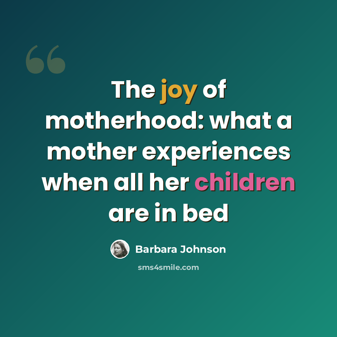 “The joy of motherhood: what a mother experiences when all her children are in bed” quote by Barbara Johnson