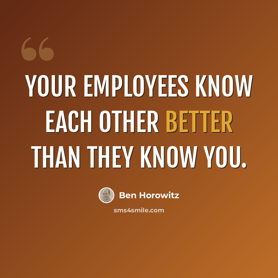 “Your employees know each other better than they know you.” quote by Ben Horowitz