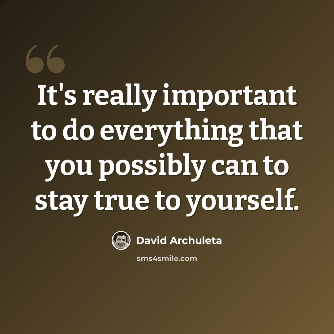 “It's really important to do everything that you possibly can to stay true to yourself.” quote by David Archuleta