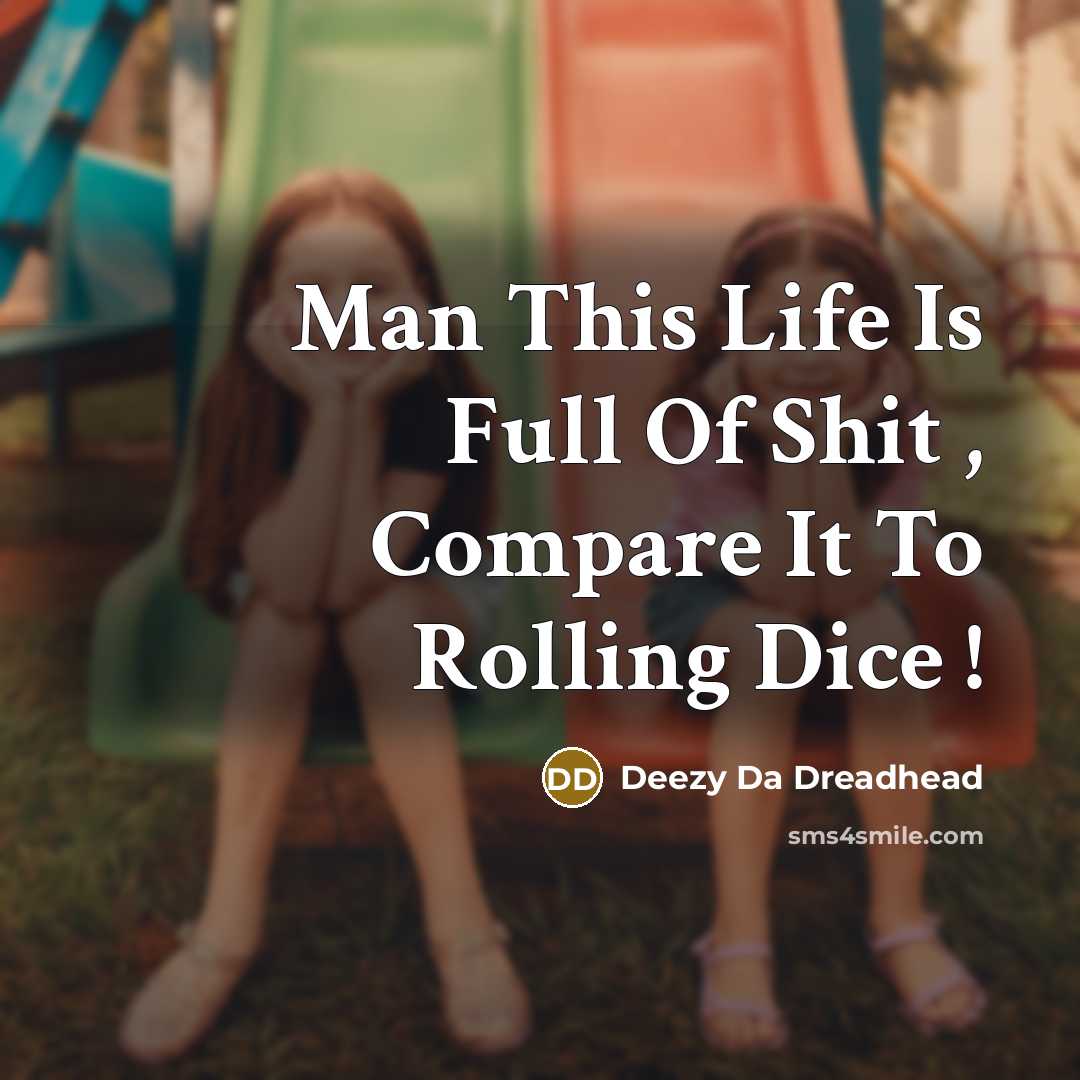 “Man This Life Is Full Of Shit , Compare It To Rolling Dice !” quote by Deezy Da Dreadhead