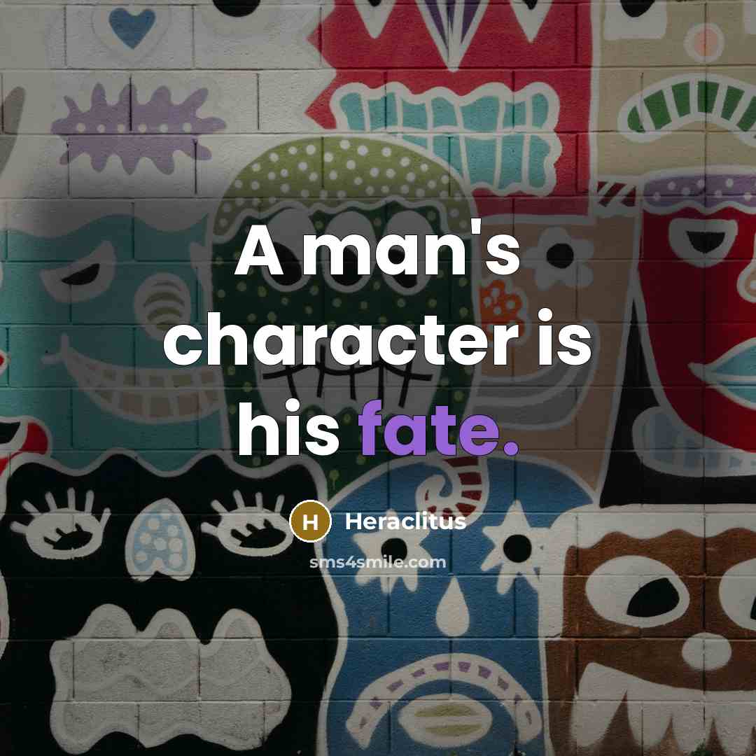 “A man's character is his fate.” quote by Heraclitus